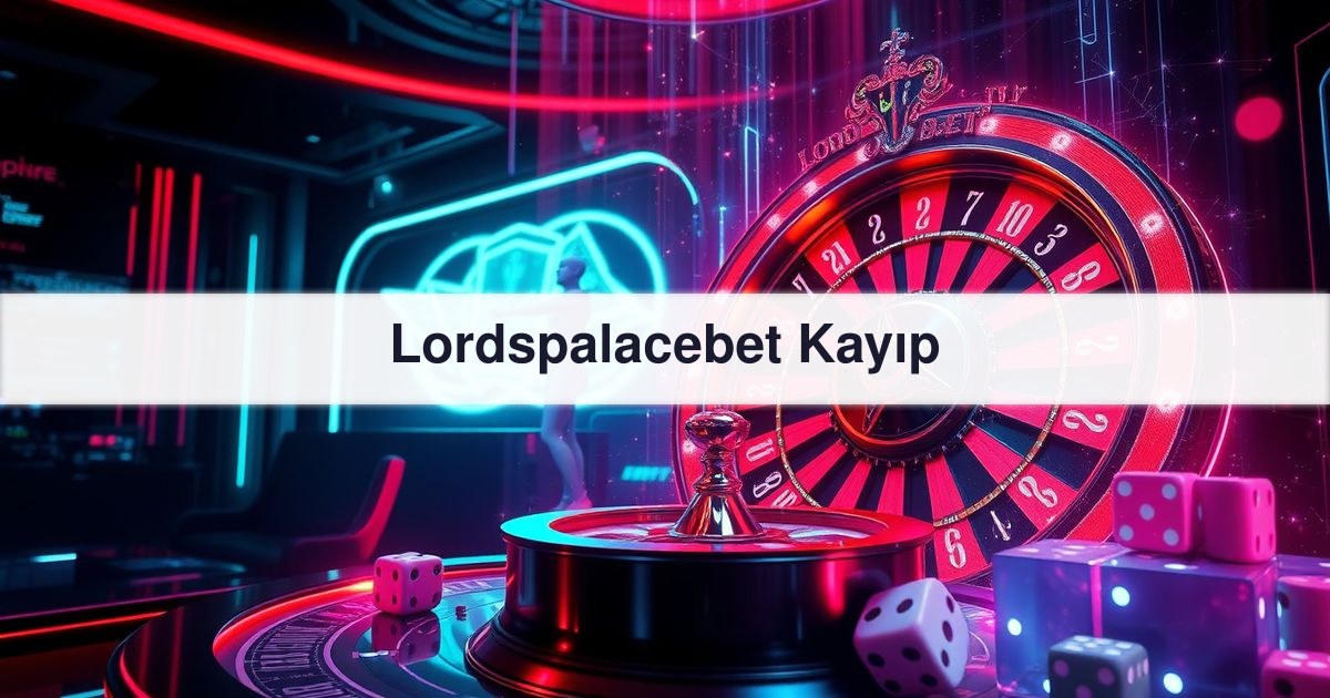Lordspalacebet Kayıp