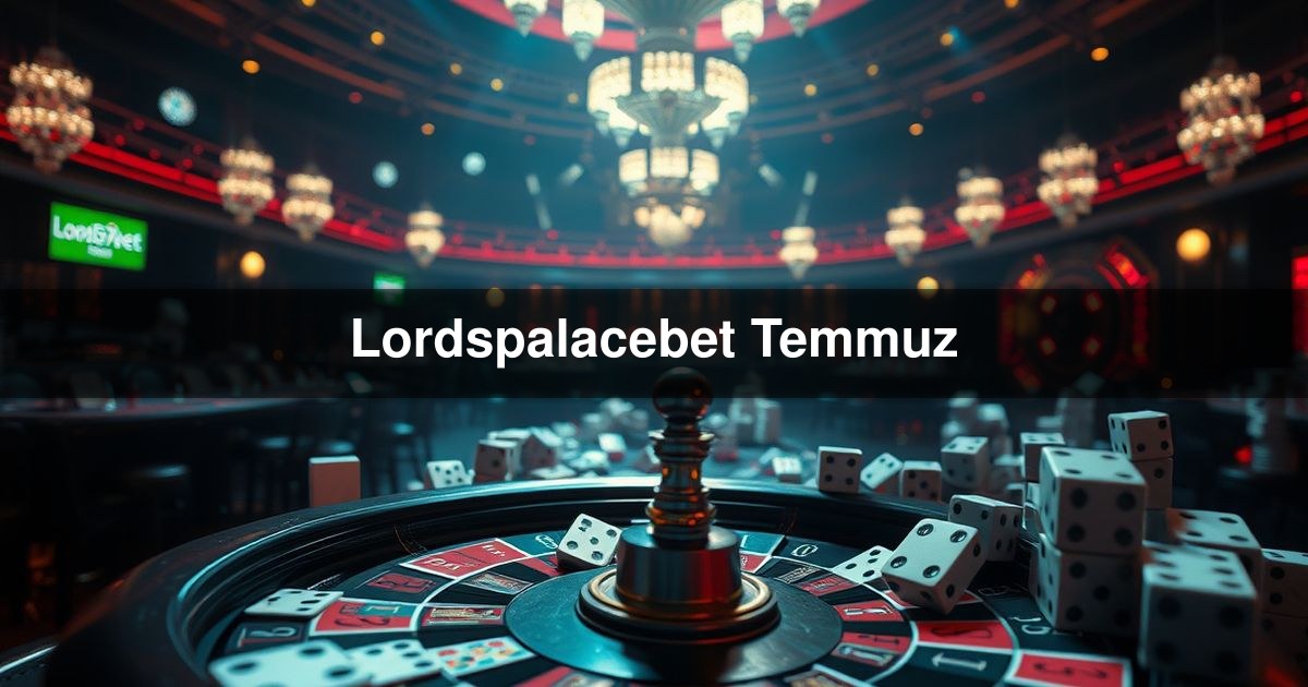 Lordspalacebet Temmuz
